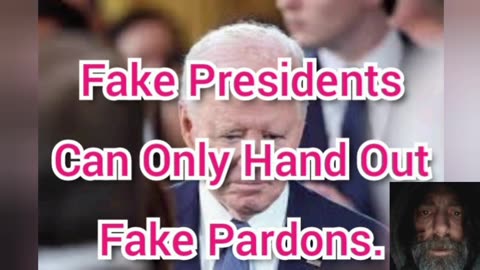 Fake Presidents Can Only Hand Out Fake Pardons.