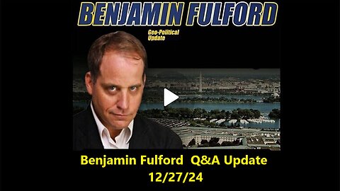 Benjamin Fulford Geopolitical Q&A Update 12/27/24. MUST SEE