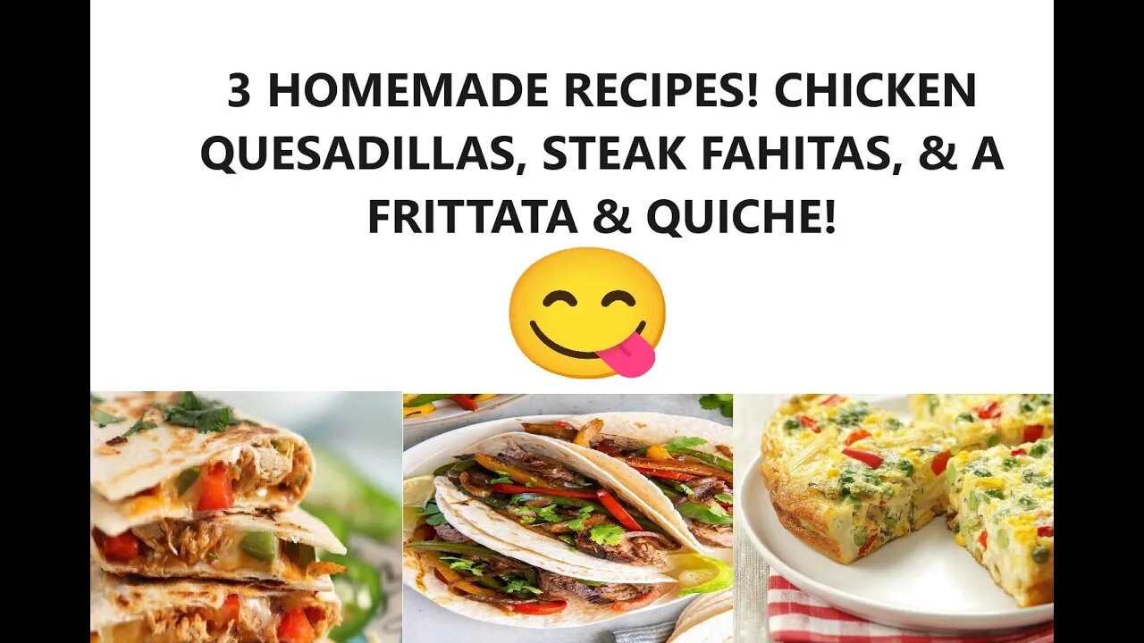 3 HOMEMADE RECIPES! CHICKEN QUESADILLAS, STEAK FAHITAS, & A FRITTATA & QUICHE!