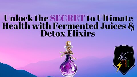 Unlock the SECRET to Ultimate Health with Fermented Juices & Detox Elixirs!