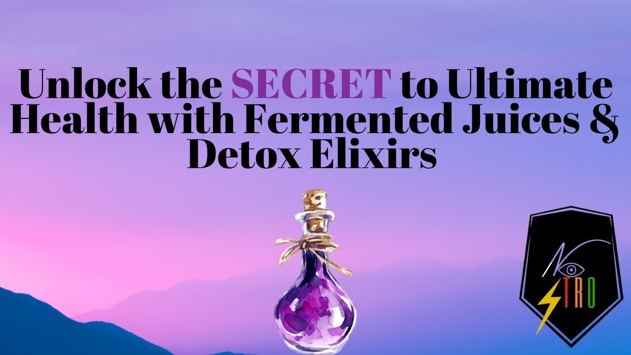 Unlock the SECRET to Ultimate Health with Fermented Juices & Detox Elixirs!