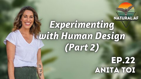 Ep. 22: Anita Toi | Experimenting with Human Design (Part 2)