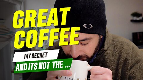 My Secret to Making Great Coffee