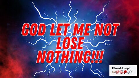 God let me not lose nothing!!!