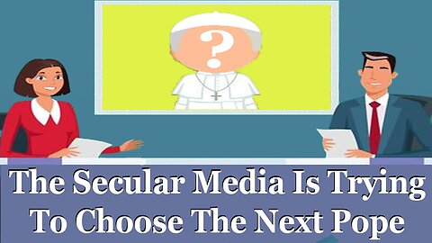 The Secular Media Is Already Manipulating The Next Conclave