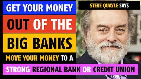 Get your money out of the Big Banks; move it to a regional bank or credit union, says Steve Quayle