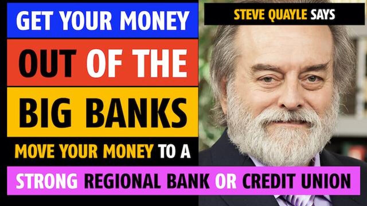 Get your money out of the Big Banks; move it to a regional bank or credit union, says Steve Quayle