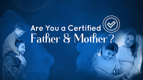 Are You a Certified Father & Mother?