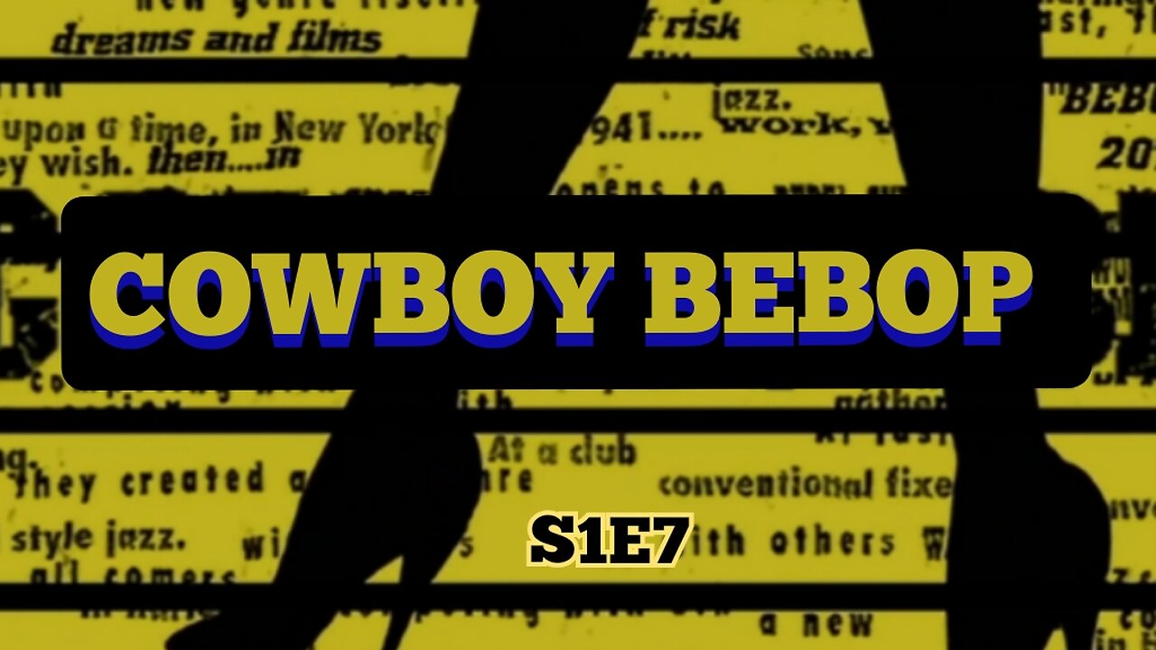 COWBOY BEBOP S1E7