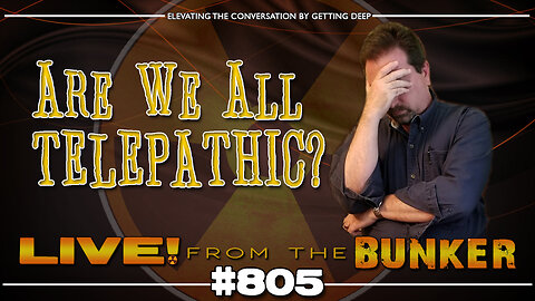 Live From The Bunker 805: Are We Telepathic?