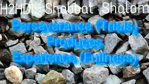 Shabbat Live - Perseverance (Trials) Produces Experience (Fullness)