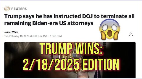 Trump Wins: 2/18/2025 - Firing Biden Attorneys, DOGE Victory Ruling, Trump Controls SDNY AG Office