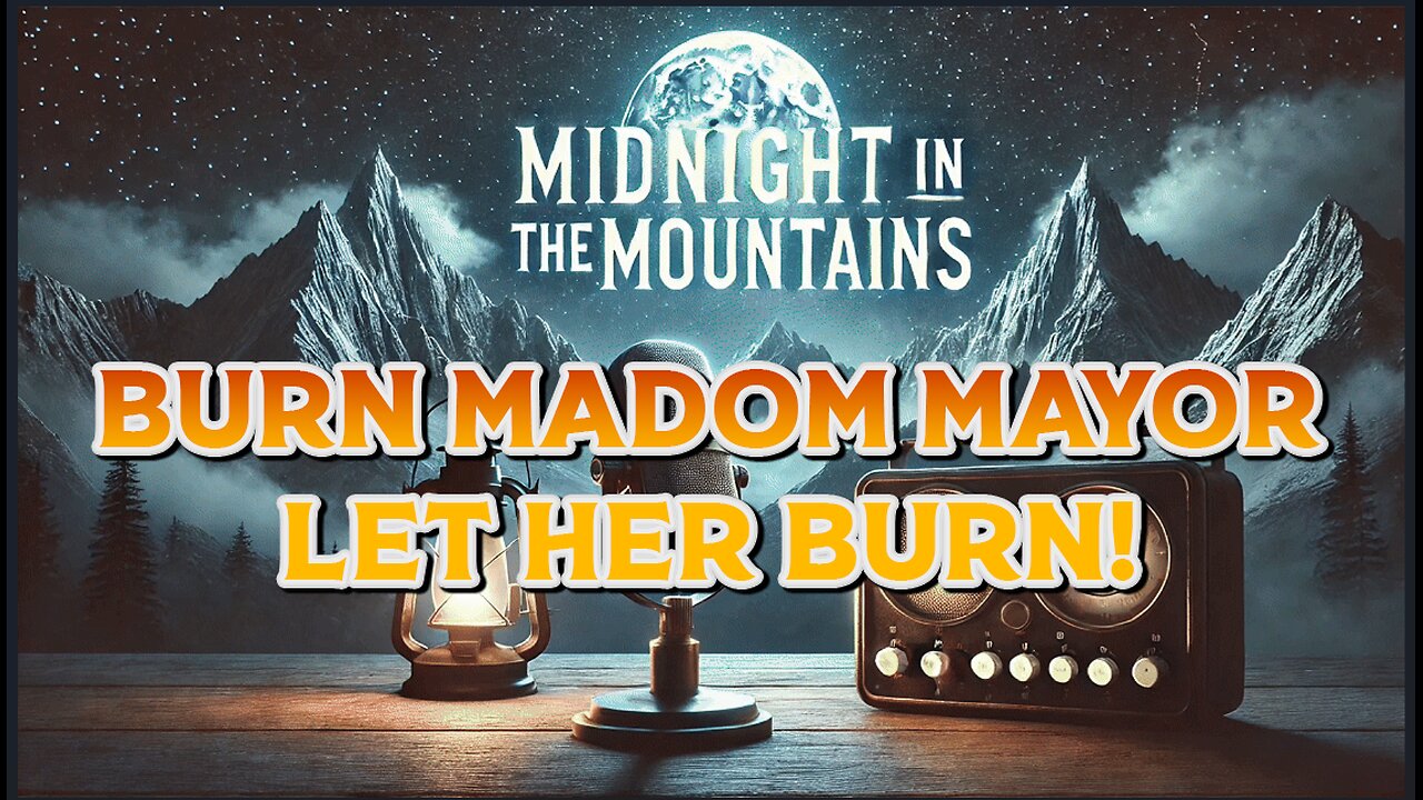 Midnights Up Are You?! - Madam Mayor Needs to Burn Like Her City