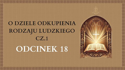 O dziele Odkupienia rodzaju ludzkiego cz.1 - Odcinek 18 | Katechizm Katolicki