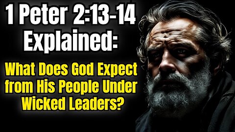 1 Peter 2:13-14 Explained: How Should Christians Respond to Unjust Rulers?