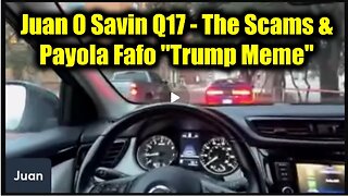 Juan O Savin Q17 - The Scams & Payola Fafo "Trump Meme"