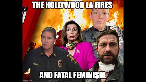 The Hollywood LA Fires and Fatal Feminism.