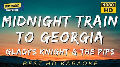 MIDNIGHT TRAIN TO GEORGIA - GLADYS KNIGHT & THE PIPS - BEST HD KARAOKE