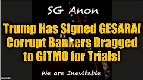 SG Anon: Trump Has Signed GESARA! Corrupt Bankers Dragged to GITMO for Trials!