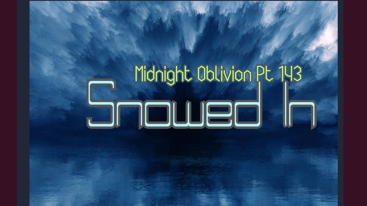 Midnight Oblivion Pt 143: Snowed In