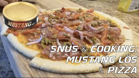 Snus & Cooking: Mustang Lös & Pizza