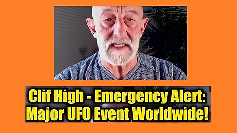 New Clif High: Emergency Alert- Major UFO Event Worldwide!