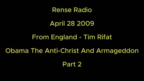 Rense Radio: April 28 2009 From England - Tim Rifat - Obama The Anti-Christ And Armageddon Part 2