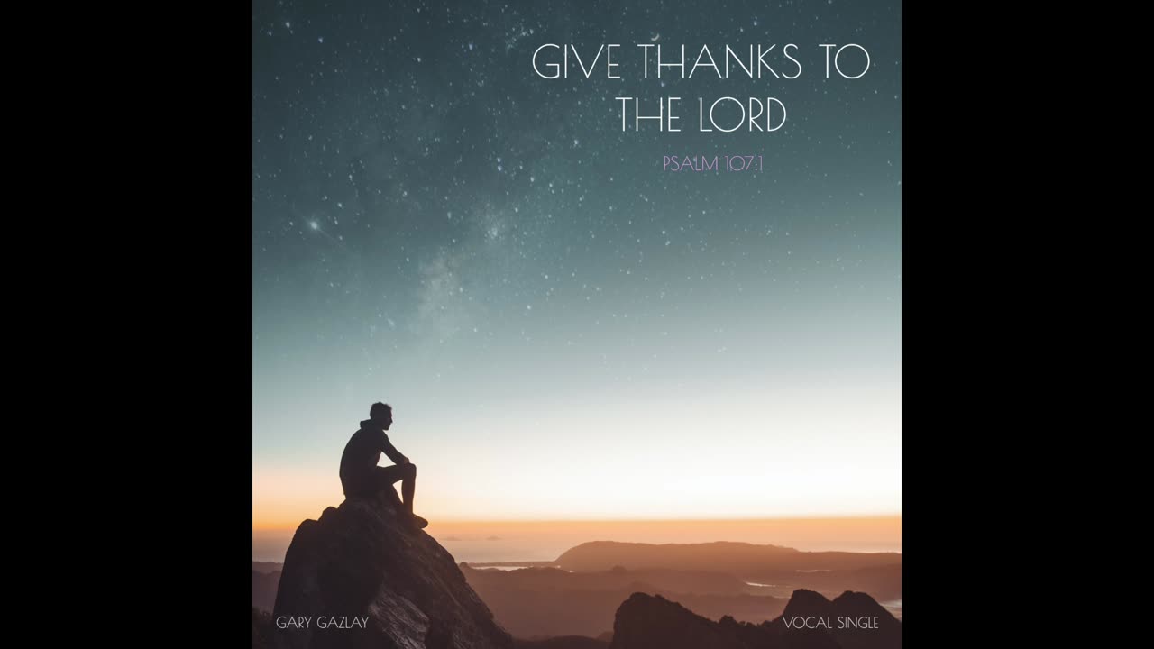 GIVE THANKS TO THE LORD – Psalm 107:1