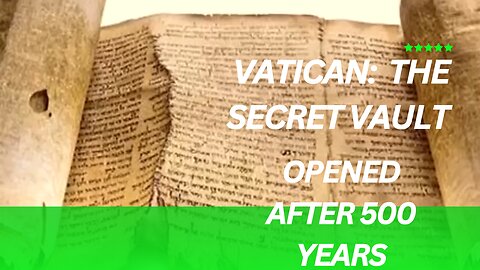 VATICAN: HAS OPENED THE SECRET VAULT AFTER 500 YEARS