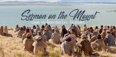 Sermon on the Mount: Living the Righteous Life: Treasures