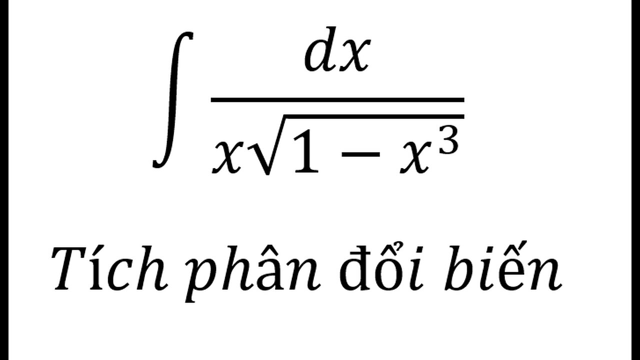 Toán 12: Nguyên hàm: ∫ dx/(x√(1-x^3 )) - Cách giải - Tích phân đổi biến