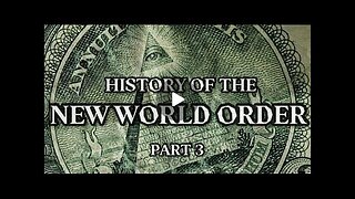 HISTORY OF THE NEW WORLD ORDER (Part 3)