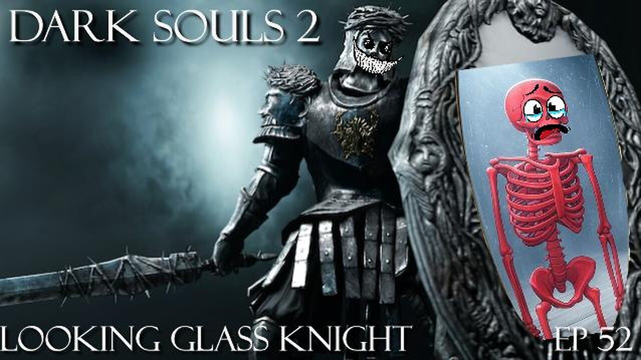 Dark Souls 2 Ep 52: Looking Glass Knight