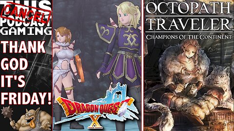 DRAGON QUEST X & OCTOPATH TRAVELER CHAMPIONS OF THE CONTINENT! - Friday CTP Gaming!