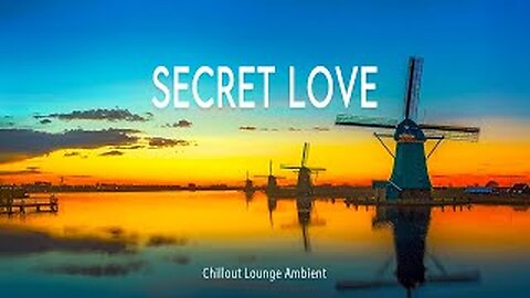 🎶 Secret Love ~ Chillout Lounge Ambient | Official Music Video 💖