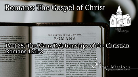 02.09.25 - Part 25: The Many Relationships of the Christian - Romans 12:1-8