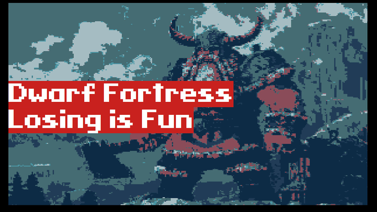 Dwarf Fortress: Losing is Fun
