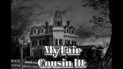 The Addams Family - "My Fair Cousin Itt"