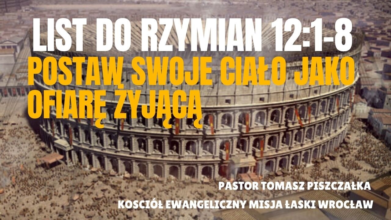 16-List do Rzymian 12 1_8 - Postaw swoje ciało jako ofiarę żyjącą