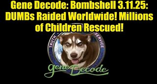 Gene Decode: Bombshell 3.11.25: DUMBs Raided Worldwide! Millions of Children Rescued!