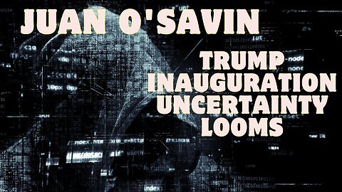 Juan O'Savin: Trump Inauguration Uncertainty Looms - Safety Concerns Arise. Stay Vigilant!