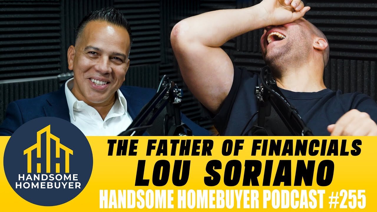 The Father of Financials - Lou Soriano // Handsome Homebuyer Podcast 255