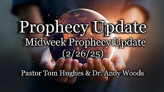 Prophecy Update: Midweek Prophecy Update – (2-26-25)