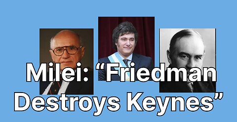 Milei: “Friedman Destroys Keynes”[In English]