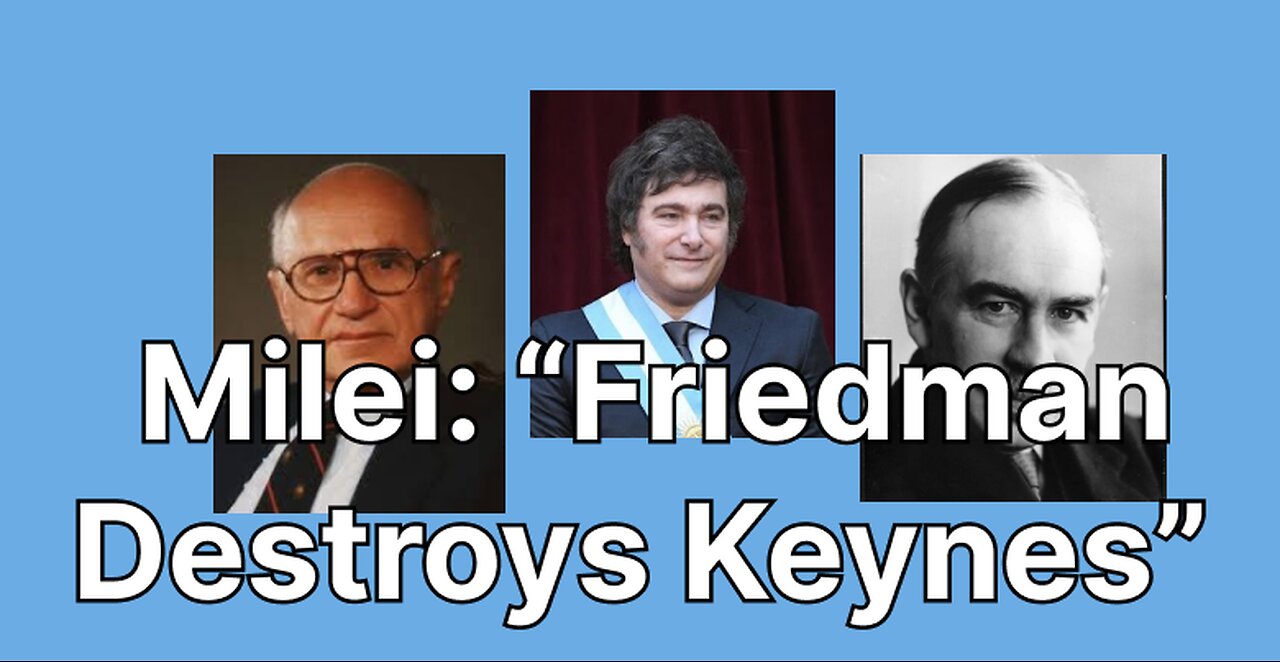 Milei: “Friedman Destroys Keynes”[In English]