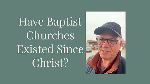 Have Baptist Churches Existed Since Christ?