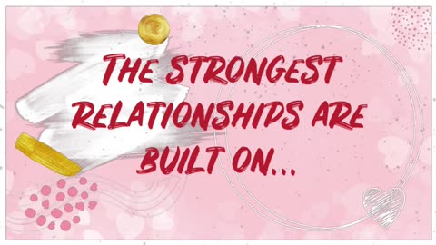 The strongest relationships are built on…