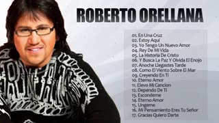 Roberto Orellana Sus Mejor Exitos Alabanzas Adoración Musica Cristiana.