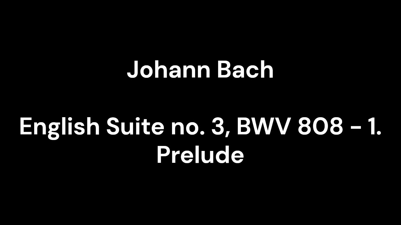 English Suite no. 3, BWV 808 - 1. Prelude