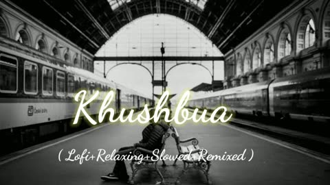 Khushbua (Lofi+Relaxing+Slowed+Remixed) Rameen Lofi Production